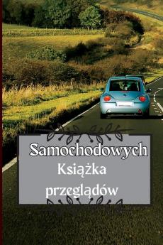 Książka Przeglądów Samochodowych: Książka Serwisowa Samochodu Książka Wymiany Oleju, Książka Serwisowa ... Mile, Opony Notatki Dzienne (Polish Edition)