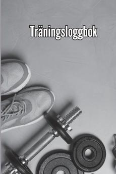 ​​Träningsbok: Träningsbok Och Träningsdagbok För Män Och Kvinnor, Träningsbok Och Gymjournal För Personlig Träning (Swedish Edition)
