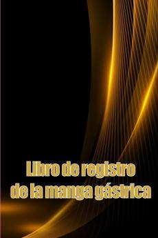 Libro De Registro De La Manga Gástrica: Lleve Un Historial De Su Alimentación, Estado De Ánimo, Comidas, Calorías, Medicamentos/Suplementos, ... Diario De Bypass Gástrico (Spanish Edition)