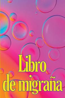 Libro De Migraña: Elegeant Libro De Registro Detallado Para Todas Sus Migrañas Y Dolores De Cabeza Intensos: Seguimiento De Los Desencadenantes Del ... De Alivio Del Dolor (Spanish Edition)