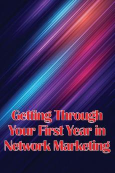 Getting Through Your First Year in Network Marketing
