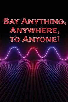 Say Anything Anywhere to Anyone!