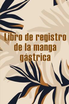 Libro De Registro De La Manga Gástrica: Excelente Idea Para Llevar Un Registro De Su Alimentación, Estado De Ánimo, Comidas, Calorías, ... Diario De Bypass Gástrico (Spanish Edition)