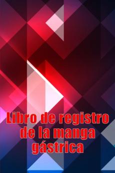 Libro De Registro De La Manga Gástrica: Excelente Idea Para Llevar Un Registro De Su Alimentación, Estado De Ánimo, Comidas, Calorías, ... Diario De Bypass Gástrico (Spanish Edition)