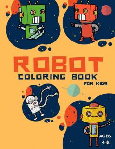 Robot Coloring Book For Kids Ages: Coloring Book For Toddlers and Preschoolers: Simple Robots Coloring Book for Kids Ages 2-6 Discover These Pages ... for Children to Express Their Creativity