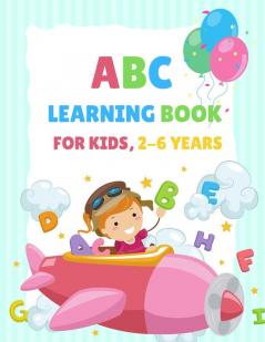 ABC Learning Book For Kids 2-6 Years: Tracing and Coloring Book for Preschoolers and Kids Ages 3-5 Learn to Write for Kids Alphabet Coloring Book ... For Kids Ages 3-5 Alphabet Writing Practice