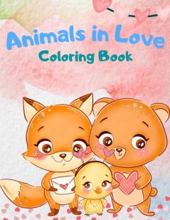 Animals In Love Coloring Book For Kids: An Adorable Coloring Book Featuring 40 Pages Of Cute Loving Animals For Endless Hours Fun Animals Coloring ... Girls Cute Animals In Love For Kids All Ages