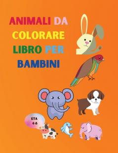 Animali da colorare libro per bambini: Incredibile libro con animali facili da colorare per il tuo bambino Animali delle foreste per bambini per la ... da colorare semplice per bambini di età 4-8