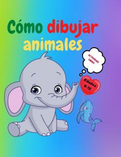 Como dibujar animales: Libro de actividades para niños de 7 a 12 años - Aprende a dibujar simpáticos animales - Ejercicios de dibujo paso a paso para manos pequeñas - El libro de dibujo para niños