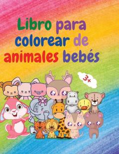 Libro para colorear de animales bebes: Libro para colorear de adorables animales para bebés de más de 3 años Libro para colorear de adorables y súper ... colorear de animales de bebé para niñas y niñ