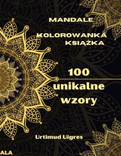 Mandale kolorowanka książka: Niesamowita kolorowanka z mandalami dla doroslych kolorowanki do medytacji i uważności ... różnorodnośc wzorów kwiatowych