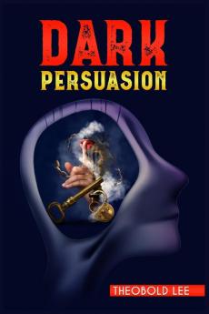 Dаrk Pеrsuаsion: Ultimate Guide On Persuasion, Manipulation, And Body Language Skills. Learn How To Mastering Nlp Techniques And Mind Control Methods To Change People'S Behaviour (2022 Crash Course)