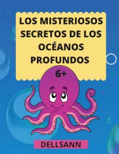 Los Misteriosos secretos de los océanos profundos: Para los niños que aman los animales y los océanos y quieren saberlo todo. Increíble libro de ... ¡Perfecto para niños a partir de 6 años!