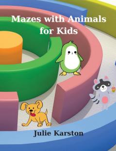 Mazes with Animals for Kids: Amazing Mazes 44 Pages