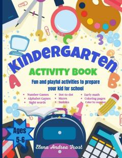 Kindergarten Activity Book: Awesome Kids Activity Workbook for kids ages 5 to 6 with Brain-Bending Challenges Kindergarten Workbook with Early Reading ... and More to help in Self Study or Homeschool