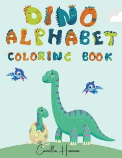 Dino Alphabet Coloring Book: Wonderful Dino ABC Coloring Book for Kids My First Alphabet Coloring Book with Dinosaurs Funny ABC Dinosaurs Activity Workbook for Toddlers and Kids