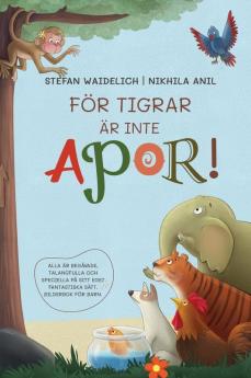 För Tigrar Är Inte Apor!: Alla Är Begåvade, Talangfulla Och Speciella På Sitt Eget Fantastiska Sätt. Bilderbok För Barn. (Swedish Edition)