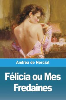 Félicia Ou Mes Fredaines ( Les 4 Parties): Editions Jm (French Edition)