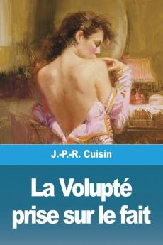 La Volupté Prise Sur Le Fait (French Edition)