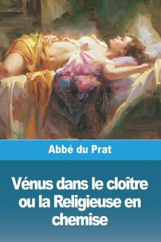 Vénus Dans Le Cloître Ou La Religieuse En Chemise (French Edition)