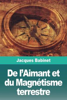 De L'Aimant Et Du Magnétisme Terrestre (French Edition)