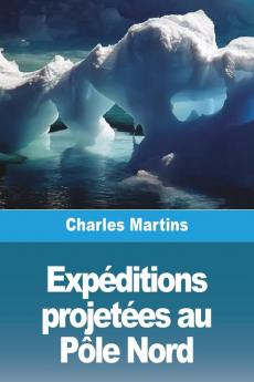 Expéditions Projetées Au Pôle Nord (French Edition)