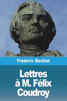 Lettres À M. Félix Coudroy (French Edition)