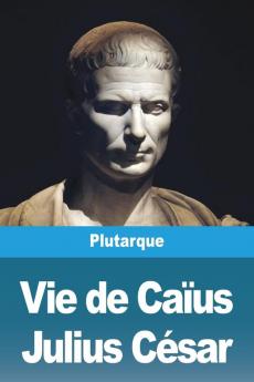 Vie De Caïus Julius César (French Edition)