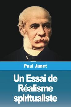 Un Essai De Réalisme Spiritualiste (French Edition)
