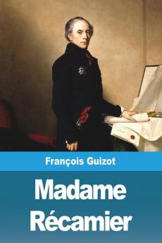 Madame Récamier Et Ses Amis (French Edition)