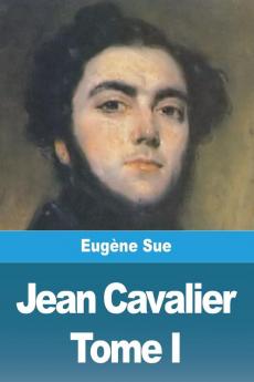 Jean Cavalier Ou Les Fanatiques Des Cévennes: Tome I (French Edition)