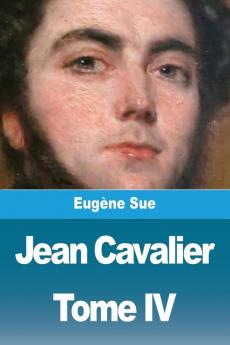 Jean Cavalier Ou Les Fanatiques Des Cévennes: Tome Iv (French Edition)