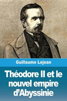 Théodore Ii Et Le Nouvel Empire D'Abyssinie (French Edition)