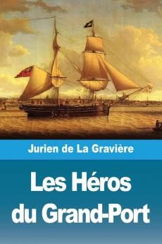 Les Héros Du Grand-Port (French Edition)
