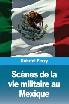 Scènes De La Vie Militaire Au Mexique (French Edition)