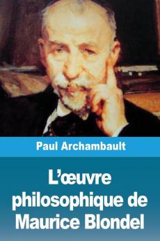 L'��uvre philosophique de Maurice Blondel