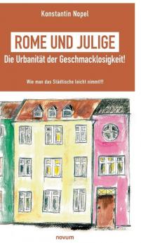 Rome und Julige - Die Urbanität der Geschmacklosigkeit!: Wie man das Städtische leicht nimmt!!!