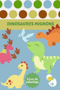 Dinosaures Mignons Livre de coloriage: Ages - 1-3 2-4 4-8 Premier des livres de coloriage pour garçons filles Grand cadeau pour les petits enfants et ... animaux préhistoriques jurassiques mignons.