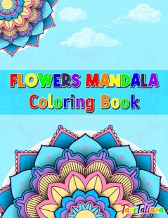 Flowers Mandala Coloring Book: Adult Relaxing and Stress Relieving Floral Art Coloring Book Beautiful Flowers Mandalas Coloring Book