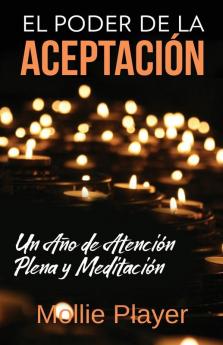 El Poder De La Aceptación - Un Año De Atención Plena Y Meditación (Spanish Edition)