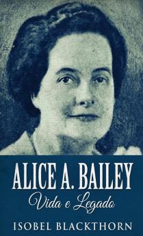 Alice A. Bailey Vida e Legado