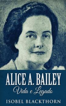 Alice A. Bailey Vida e Legado