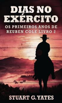 Dias No Exército (Os Primeiros Anos De Reuben Cole Livro 2) (Portuguese Edition)