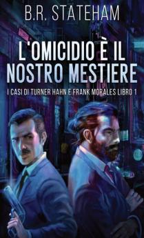 L'Omicidio È Il Nostro Mestiere (I Casi Di Turner Hahn E Frank Morales Vol. 1) (Italian Edition)