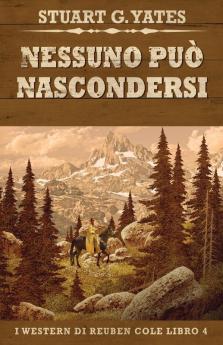 Nessuno Può Nascondersi (I Western Di Reuben Cole Vol. 4) (Italian Edition)