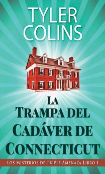 La Trampa Del Cadáver De Connecticut (Los Misterios De Triple Amenaza Nº 1) (Spanish Edition)