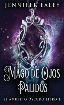 El Mago De Ojos Pálidos (El Amuleto Oscuro) (Spanish Edition)