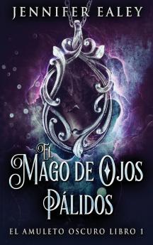 El Mago De Ojos Pálidos (El Amuleto Oscuro Nº 1) (Spanish Edition)