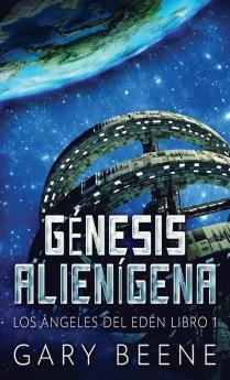 Génesis Alienígena (Los Ángeles Del Edén Nº 1) (Spanish Edition)