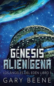 Génesis Alienígena (Los Ángeles Del Edén Nº 1) (Spanish Edition)